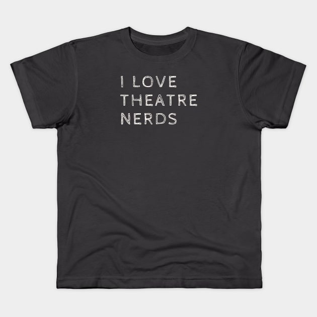 I love theatre nerds Kids T-Shirt by Amanda Rountree & Friends